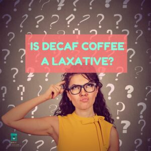 is decaf coffee a laxative? Find out 